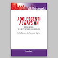 “ADOLESCENTI ALWAYS ON. Social media, web reputation e rischi online” il libro di Lello Savonardo e Rosanna Marino